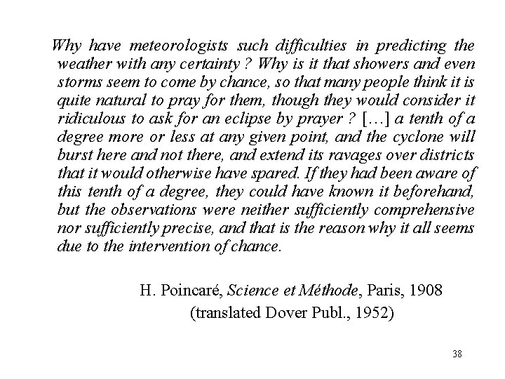 Why have meteorologists such difficulties in predicting the weather with any certainty ? Why