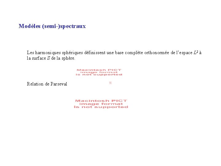 Modèles (semi-)spectraux Les harmoniques sphériques définissent une base complète orthonormée de l’espace L 2