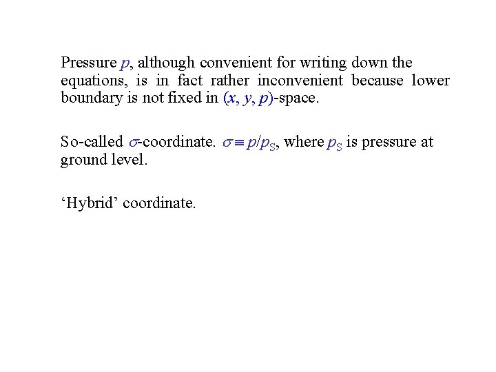 Pressure p, although convenient for writing down the equations, is in fact rather inconvenient