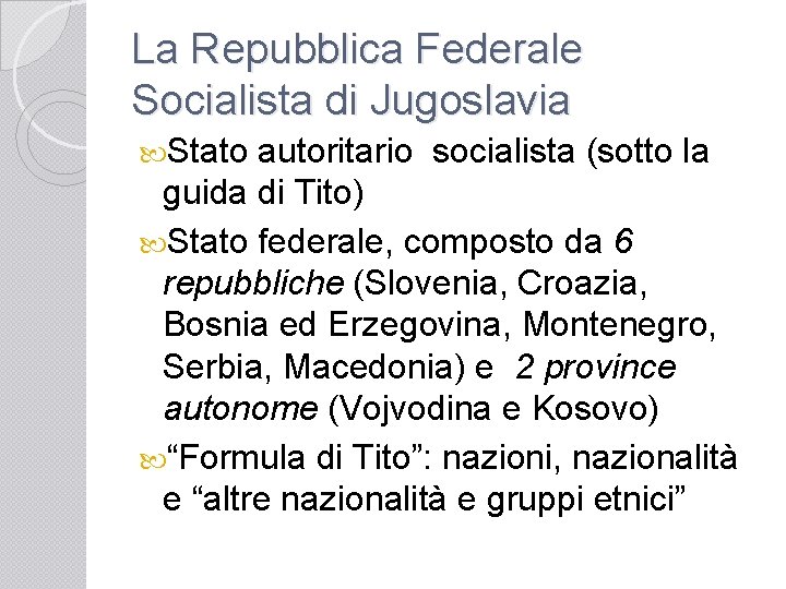 La Repubblica Federale Socialista di Jugoslavia Stato autoritario socialista (sotto la guida di Tito)