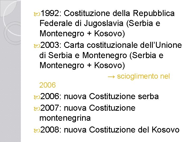  1992: Costituzione della Repubblica Federale di Jugoslavia (Serbia e Montenegro + Kosovo) 2003: