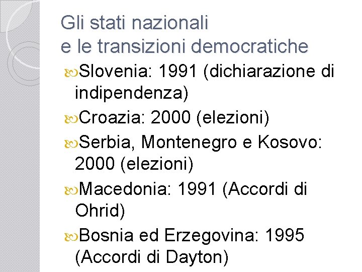 Gli stati nazionali e le transizioni democratiche Slovenia: 1991 (dichiarazione di indipendenza) Croazia: 2000