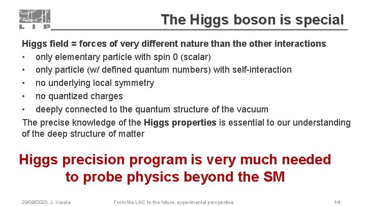 The Higgs boson is special Higgs field = forces of very different nature than