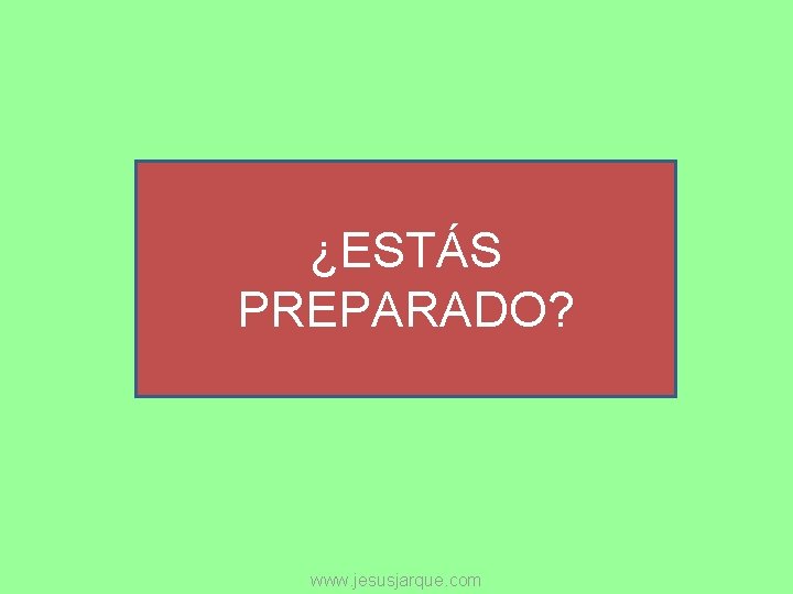 ¿ESTÁS PREPARADO? www. jesusjarque. com 