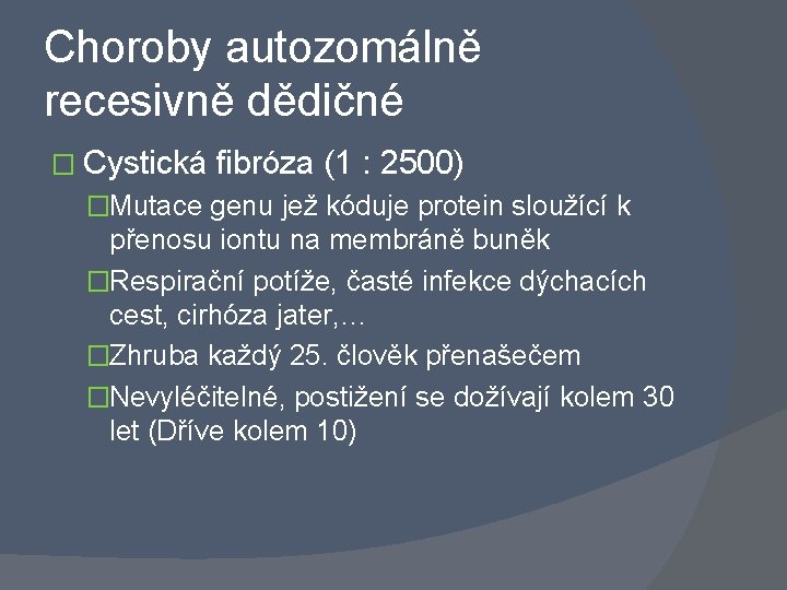 Choroby autozomálně recesivně dědičné � Cystická fibróza (1 : 2500) �Mutace genu jež kóduje