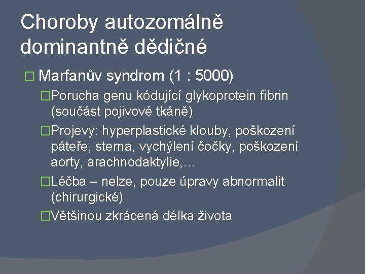 Choroby autozomálně dominantně dědičné � Marfanův syndrom (1 : 5000) �Porucha genu kódující glykoprotein