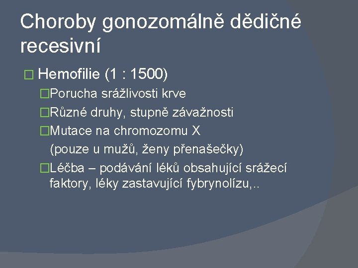 Choroby gonozomálně dědičné recesivní � Hemofilie (1 : 1500) �Porucha srážlivosti krve �Různé druhy,