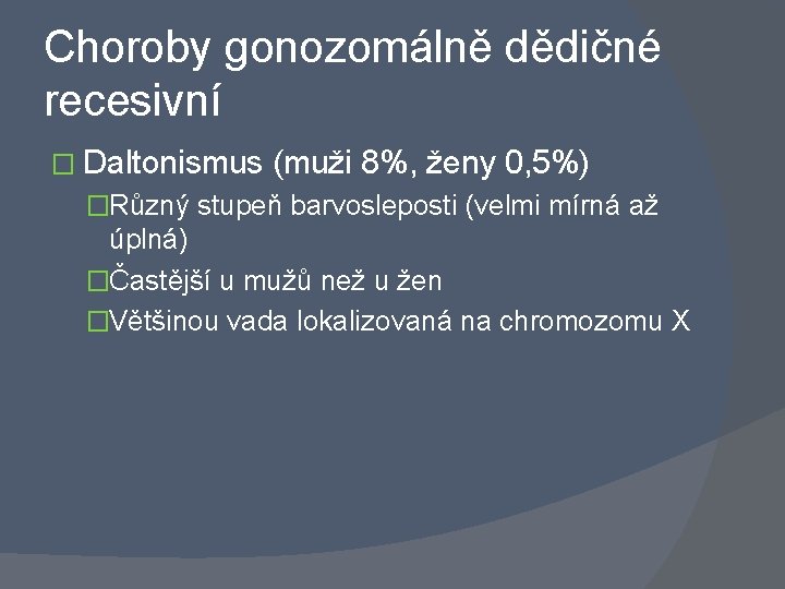 Choroby gonozomálně dědičné recesivní � Daltonismus (muži 8%, ženy 0, 5%) �Různý stupeň barvosleposti