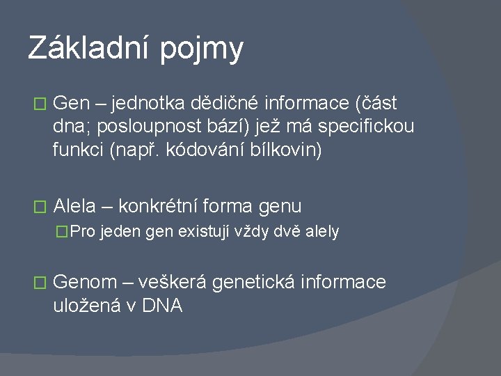 Základní pojmy � Gen – jednotka dědičné informace (část dna; posloupnost bází) jež má