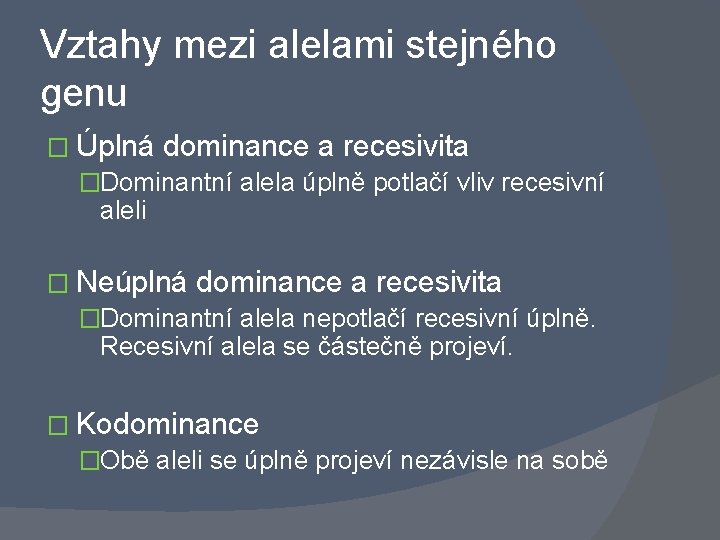 Vztahy mezi alelami stejného genu � Úplná dominance a recesivita �Dominantní alela úplně potlačí