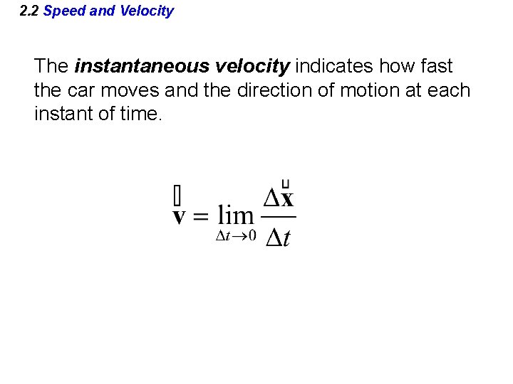 2. 2 Speed and Velocity The instantaneous velocity indicates how fast the car moves