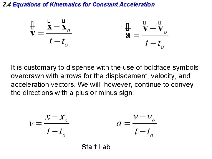 2. 4 Equations of Kinematics for Constant Acceleration It is customary to dispense with