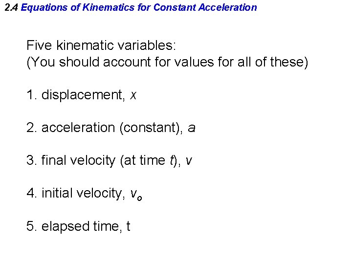 2. 4 Equations of Kinematics for Constant Acceleration Five kinematic variables: (You should account