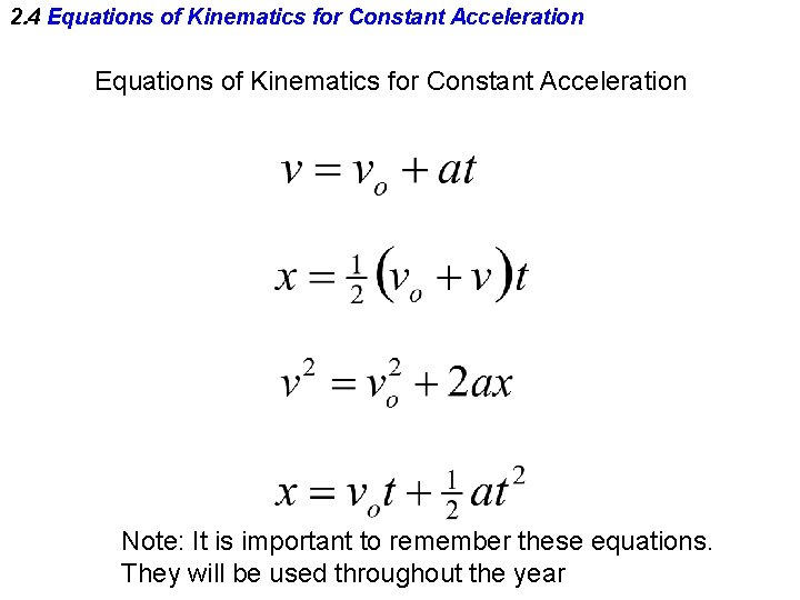 2. 4 Equations of Kinematics for Constant Acceleration Note: It is important to remember