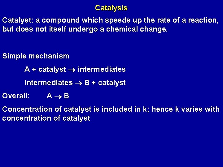 Catalysis Catalyst: a compound which speeds up the rate of a reaction, but does