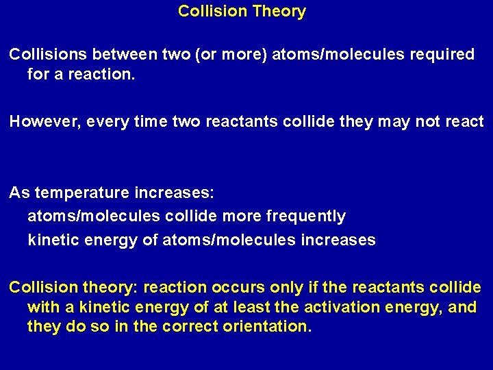 Collision Theory Collisions between two (or more) atoms/molecules required for a reaction. However, every