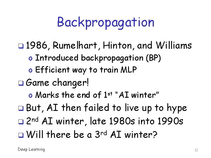 Backpropagation q 1986, Rumelhart, Hinton, and Williams o Introduced backpropagation (BP) o Efficient way