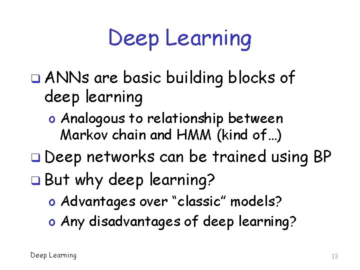 Deep Learning q ANNs are basic building blocks of deep learning o Analogous to