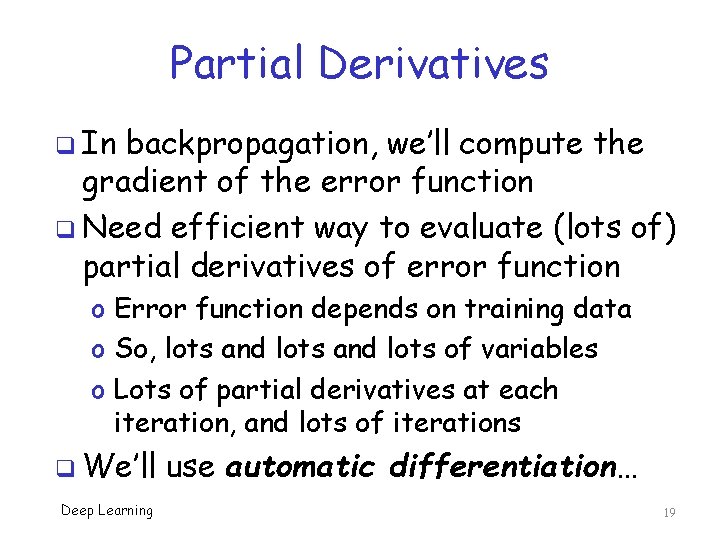 Partial Derivatives q In backpropagation, we’ll compute the gradient of the error function q