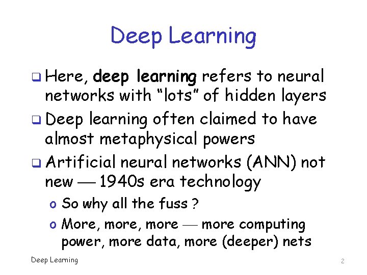 Deep Learning q Here, deep learning refers to neural networks with “lots” of hidden Deep Learning q Here, deep learning refers to neural networks with “lots” of hidden