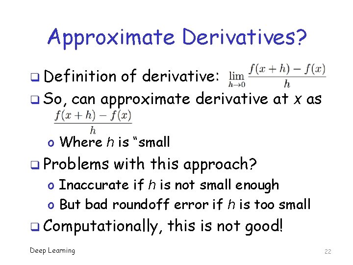 Approximate Derivatives? q Definition of derivative: q So, can approximate derivative at x as