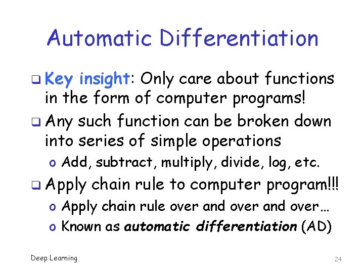 Automatic Differentiation q Key insight: Only care about functions in the form of computer