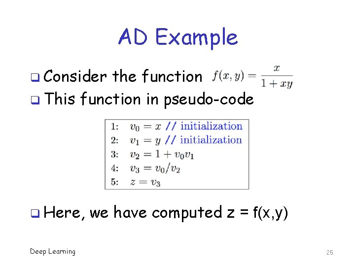 AD Example q Consider the function q This function in pseudo-code q Here, Deep