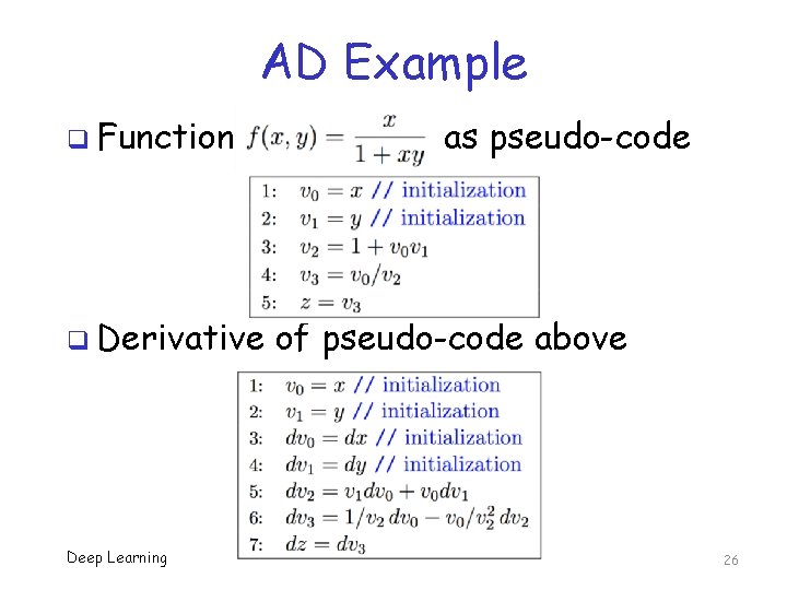 AD Example q Function q Derivative Deep Learning as pseudo-code of pseudo-code above 26