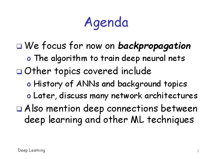 Agenda q We focus for now on backpropagation o The algorithm to train deep