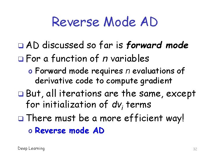 Reverse Mode AD q AD discussed so far is forward mode q For a