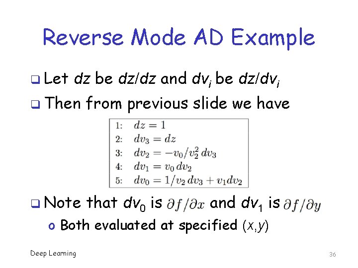 Reverse Mode AD Example q Let dz be dz/dz and dvi be dz/dvi q Reverse Mode AD Example q Let dz be dz/dz and dvi be dz/dvi q
