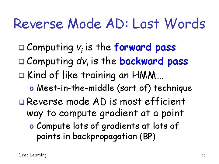 Reverse Mode AD: Last Words q Computing vi is the forward pass q Computing
