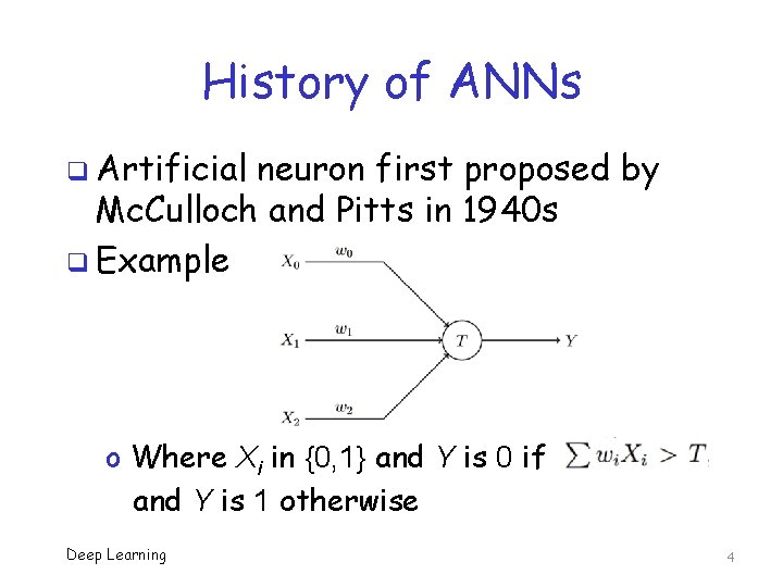 History of ANNs q Artificial neuron first proposed by Mc. Culloch and Pitts in