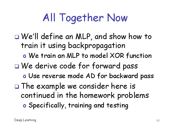 All Together Now q We’ll define an MLP, and show to train it using