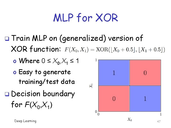MLP for XOR q Train MLP on (generalized) version of XOR function: o Where