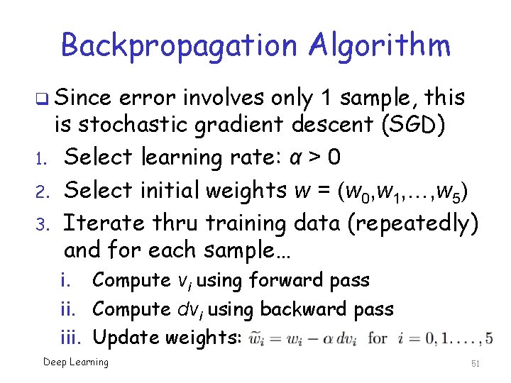 Backpropagation Algorithm q Since error involves only 1 sample, this is stochastic gradient descent