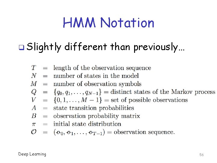 HMM Notation q Slightly Deep Learning different than previously… 56 