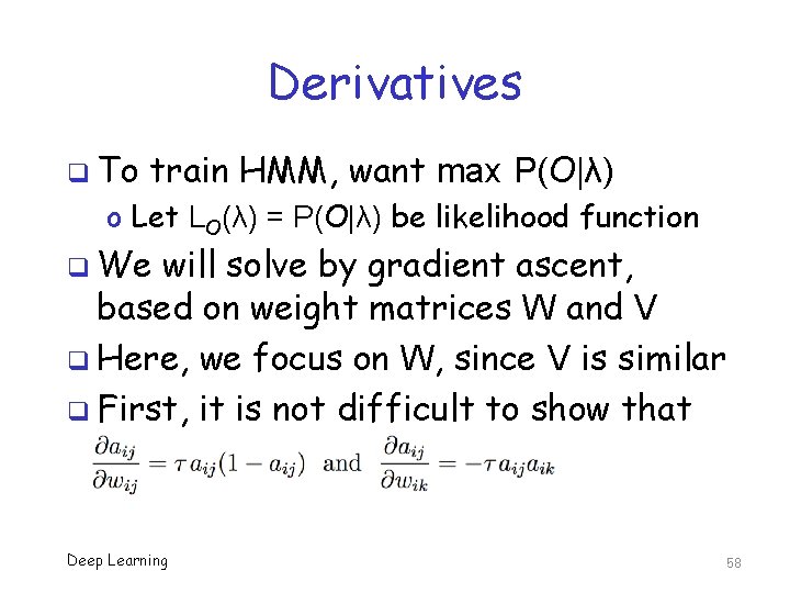 Derivatives q To train HMM, want max P(O|λ) o Let LO(λ) = P(O|λ) be