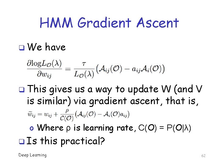 HMM Gradient Ascent q We have q This gives us a way to update