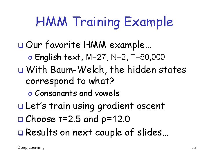 HMM Training Example q Our favorite HMM example… o English text, M=27, N=2, T=50,