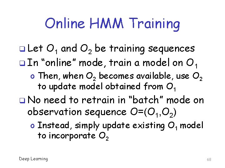 Online HMM Training q Let O 1 and O 2 be training sequences q