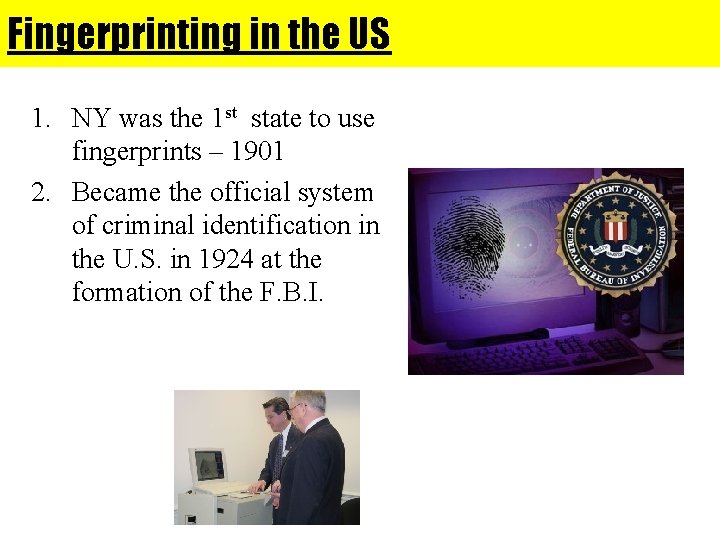 Fingerprinting in the US 1. NY was the 1 st state to use fingerprints