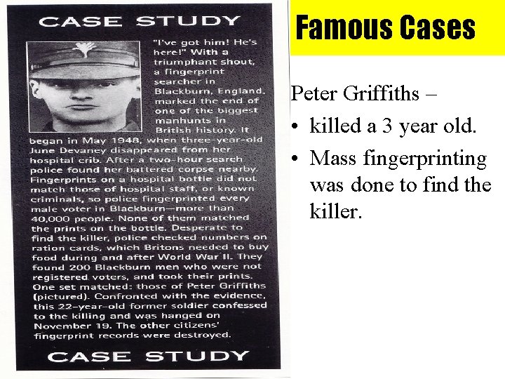 Famous Cases Peter Griffiths – • killed a 3 year old. • Mass fingerprinting