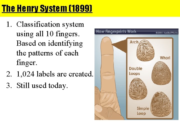 The Henry System (1899) 1. Classification system using all 10 fingers. Based on identifying