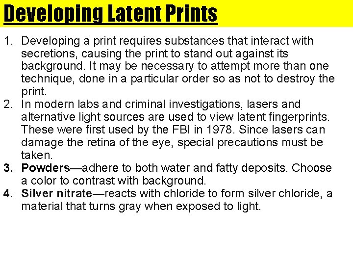 Developing Latent Prints 1. Developing a print requires substances that interact with secretions, causing