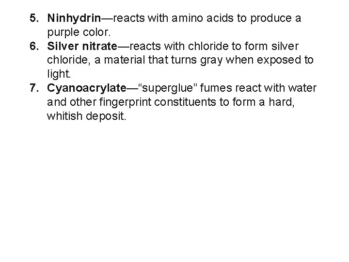 5. Ninhydrin—reacts with amino acids to produce a purple color. 6. Silver nitrate—reacts with