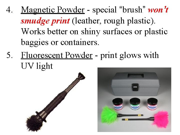 4. Magnetic Powder - special “brush” won’t smudge print (leather, rough plastic). Works better