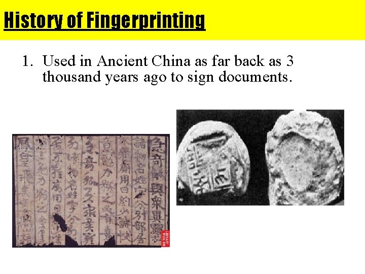 History of Fingerprinting 1. Used in Ancient China as far back as 3 thousand