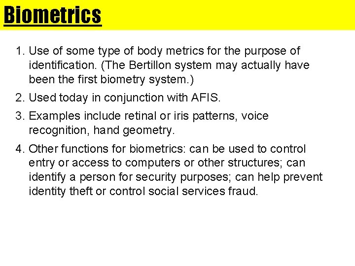 Biometrics 1. Use of some type of body metrics for the purpose of identification.