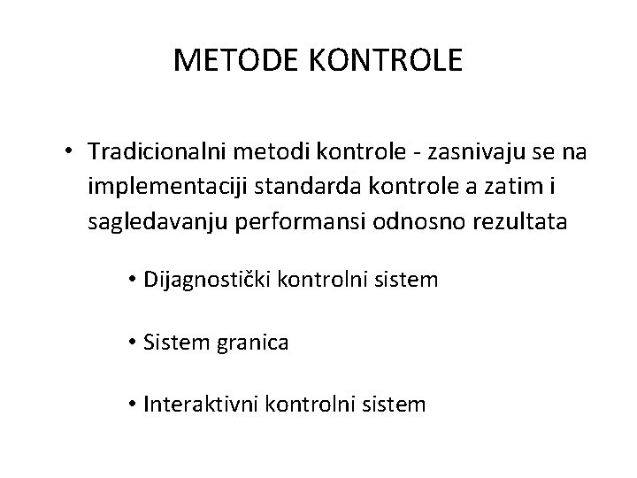 METODE KONTROLE • Tradicionalni metodi kontrole - zasnivaju se na implementaciji standarda kontrole a